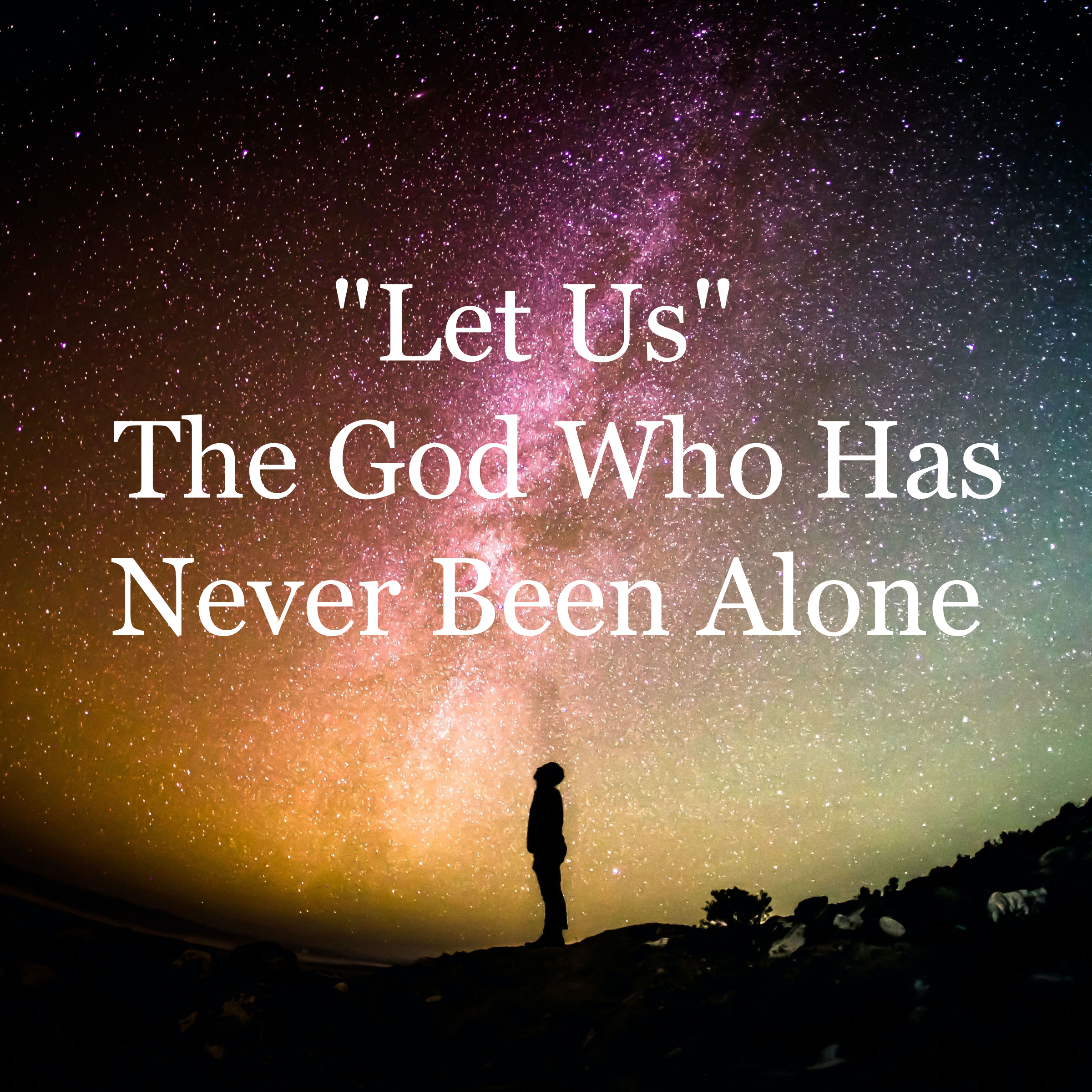 Why God Said "Let Us": What the Trinity Means for Your Loneliness